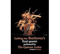 Ludwig van Beethoven's Final Quartet Performed by the Quatuor Ardeo ( Ludwig van Beethoven - Le dernier quartet par le Quatuor Ardeo )