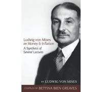 Ludwig von Mises on Money and Inflation: A Synthesis of Several Lectures