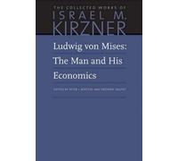 Ludwig Von Mises: The Man And His Economics