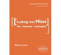 Ludwig von Mises: Vie, oeuvres, concepts