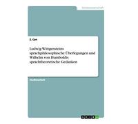 Ludwig Wittgensteins sprachphilosophische Überlegungen und Wilhelm von Humboldts sprachtheoretische Gedanken