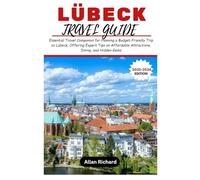 LÜBECK TRAVEL GUIDE 2025-2026: Essential Travel Companion for Planning a Budget-Friendly Trip to Lübeck, Offering Expert Tips on Affordable Attractions, Dining, and Hidden Gems