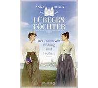 Lübecks Töchter. Der Traum von Bildung und Freiheit: Roman | Band 1 der historischen Roman-Reihe 'Lübecks Töchter'. Zwei Schwestern kämpfen für Frauenbildung