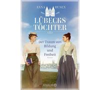 Lübecks Töchter. Der Traum von Bildung und Freiheit Roman | Zwei Schwestern kämpfen für die Frauenbildung - Anna Husen - Knaur eBook - ebook (ePub) - Livre