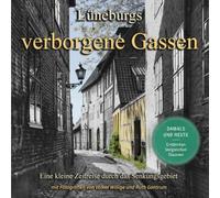 Lüneburgs verborgene Gassen: Eine kleine Zeitreise durch das Senkungsgebiet
