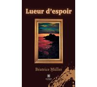 Lueur d'espoir - Béatrice Müller - Le Lys Bleu - broché - Témoignage