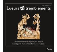 Lueurs et tremblements Un commentaire de l'Apocalypse de Jean illustre´ par le Manuscrit de Namur (XIVe sie`cle) - Joël Rochette - Fidelite Eds - broché - Essai