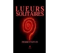 Lueurs solitaires - Pierre Painvin - Le Lys Bleu - broché - Roman
