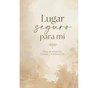 Lugar seguro para mí: Diario de emociones, memoria y transformación