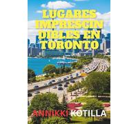 Lugares imprescindibles en Toronto: Guía esencial para descubrir lo mejor de Toronto para viajeros que no quieren perder nada