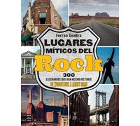 Lugares Míticos del Rock / Mythical Places of Rock: 300 Escenarios Que Han Hecho Historia de Woodstock a Abbey Road / 300 Scenes That Have Made History from Woodstock to Abbey Road