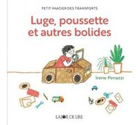 Luge, poussette et autres bolides - Petit imagier des transp Irene Penazzi (Auteur), La Joie de Lire (Traduction)