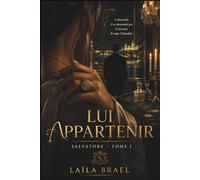 LUI APPARTENIR: Une dark romance mafia italienne: Roman romance possessive, slow burn intense: amour interdit, mariage forcé, héroïne captive, omerta, vendetta sicilienne - SAGA SALVATORE