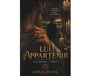 LUI APPARTENIR: Une dark romance mafia italienne: Roman romance possessive, slow burn intense: amour interdit, mariage forcé, héroïne captive, omerta, vendetta sicilienne - SAGA SALVATORE