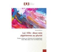Lui / elle : deux voix algeriennes au pluriel Etude critique sur l'Histoire et la polyphonie dans "bleu Blanc Vert" de Maïssa Bey - Meriem Belkhous - Universitaires Europeennes - broché - Etude