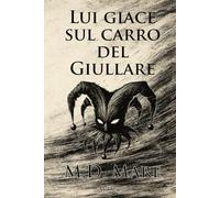 Lui giace sul carro del Giullare: Un noir napoletano - amore, colpa e i fantasmi che creiamo.