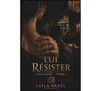 LUI RESISTER: Une dark romance mafia possessive: Roman saga italienne possessive : grossesse cachée, secret de famille, romance contemporaine, suspense romantique, mariage arrangé - SAGA SALVATORE
