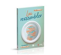 Lui ressembler : 10 manières de refléter Dieu