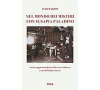 Luigi Barzini. Nel mondo dei misteri con Eusapia Paladino: Con un saggio introduttivo di Cesare Lombroso