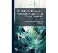 Luigi Boccherini Nell' Arte, Nella Vita, Nelle Opere. 1805-1905