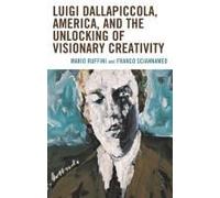 Luigi Dallapiccola, America, And The Unlocking Of Visionary Creativity