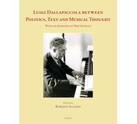 Luigi Dallapiccola Between Politics, Text And Musical Thought: With An Appendix Of New Sources