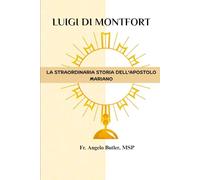 Luigi di Montfort: La straordinaria storia dell'apostolo mariano