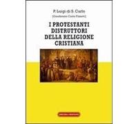 Luigi Di S. Carlo (Padre): I Protestanti Distruttori Della R