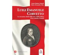 Luigi Emanuele Corvetto. La concezione ideale della vita e della politica di un cattolico scomodo