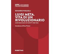 Luigi Meta. Vita di un rivoluzionario. Con raccolta di scritti 1939-1942
