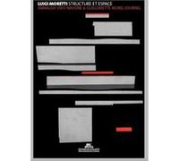 Luigi Moretti. Structure et espace