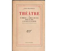 Luigi Pirandello. Théâtre : . 2. Un imbécile. Comme tu me veux. Diane et Tuda. La Vie que je t'ai donnée. Version française de Benjamin Crémieux