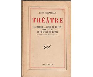 Luigi Pirandello. Théâtre : . 2. Un imbécile. Comme tu me veux. Diane et Tuda. La Vie que je t'ai donnée. Version française de Benjamin Crémieux