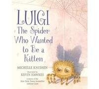 Luigi the Spider Who Wanted to Be a Kitten by Michelle Knudsen Michelle Knudsen (Auteur)
