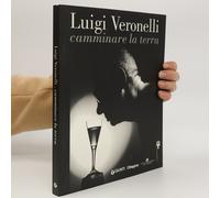 Luigi Veronelli. Camminare La Terra. Ediz. Italiana E Ingles