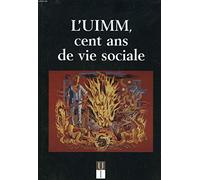 L'Uimm, Cent Ans De Vie Sociale. Avec Supplement : Regard Croises Sur L'Uimm