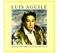 Luis Aguile - Bodas de Oro Con la Musica [Import]
