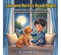 Luis and Berto's Brave Night: A Bedtime Story About a Boy, His Dog, and Learning Not to Be Afraid of the Dark