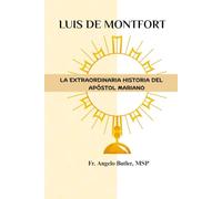 Luis de Montfort: La extraordinaria historia del apóstol mariano