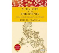 Luis H. Francia A History of the Philippines (Poche)