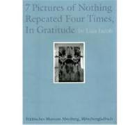 Luis Jacob. 7 Pictures of Nothing Repeated Four Times, In Gratitude Jacob, Luis (Auteur)