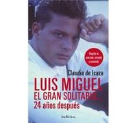 Luis Miguel, El Gran Solitario...24 Años DespuS Icaza, Claudia De (Auteur)
