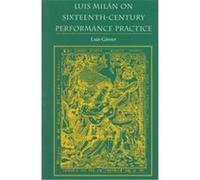 Luis Milan on Sixteenth-Century Performance Practice, Publications of the Early Music Institute Luis Gasser (Auteur)