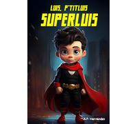 Luis, P'titLuis, SuperLuis: Un livre pour les enfants qui parle du courage et la confiance en soi-même