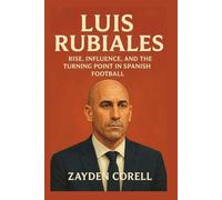LUIS RUBIALES: Rise, influence, and the Turning Point in Spanish Football