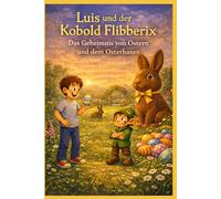 Luis und der Kobold Flibberix - Das Geheimnis von Ostern und dem Osterhasen