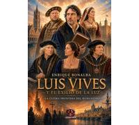 LUIS VIVES y EL EXILIO DE LA LUZ: LA ÚLTIMA FRONTERA DEL HUMANISMO
