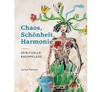 Luisa Francia Chaos, Schönheit, Harmonie: Spirituelle Raumpflege (Relié)