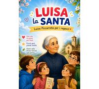 LUISA LA SANTA La piccola figlia della Divina Volontà: LUISA PICCARRETA RACCONTATA AI RAGAZZI