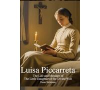 Luisa Piccarreta: The Life and Message of the Little Daughter of the Divine Will
